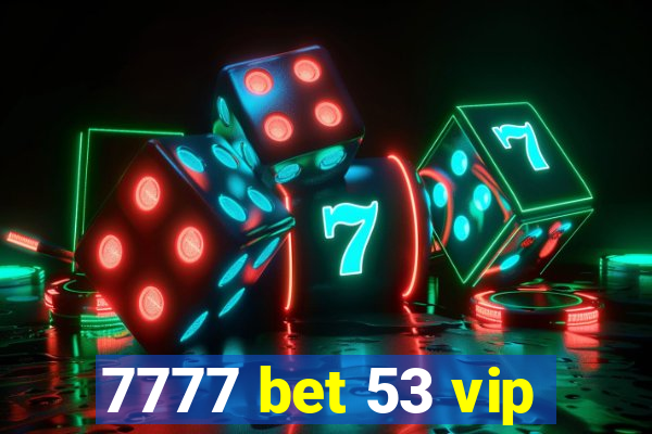 7777 bet 53 vip