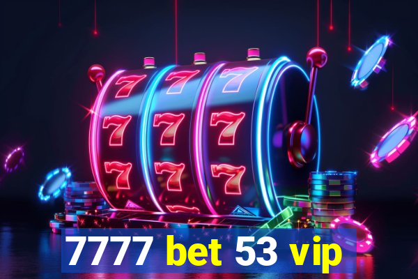 7777 bet 53 vip