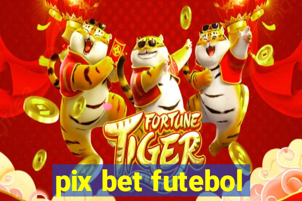 pix bet futebol