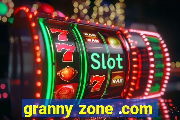 granny zone .com