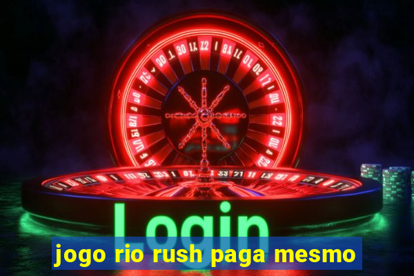 jogo rio rush paga mesmo