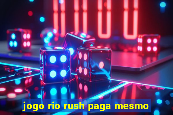 jogo rio rush paga mesmo