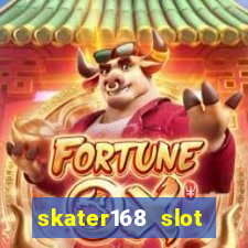 skater168 slot gacor gampang maxwin