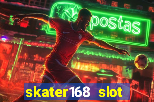 skater168 slot gacor gampang maxwin