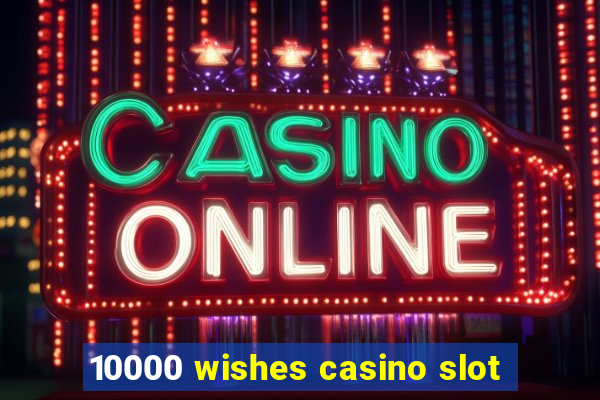 10000 wishes casino slot