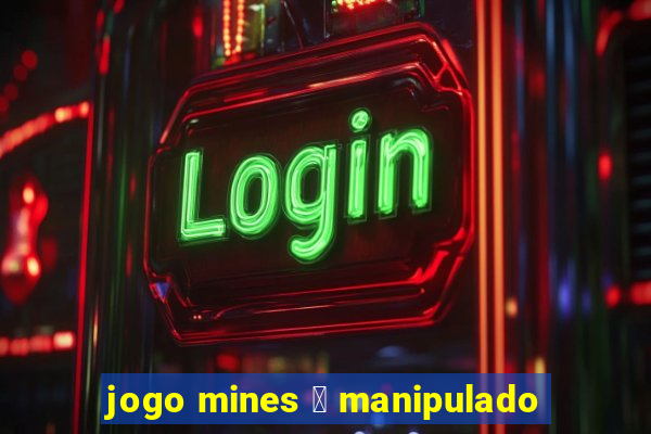 jogo mines 茅 manipulado