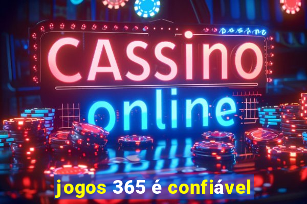 jogos 365 é confiável