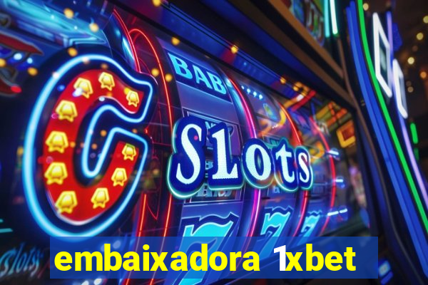 embaixadora 1xbet