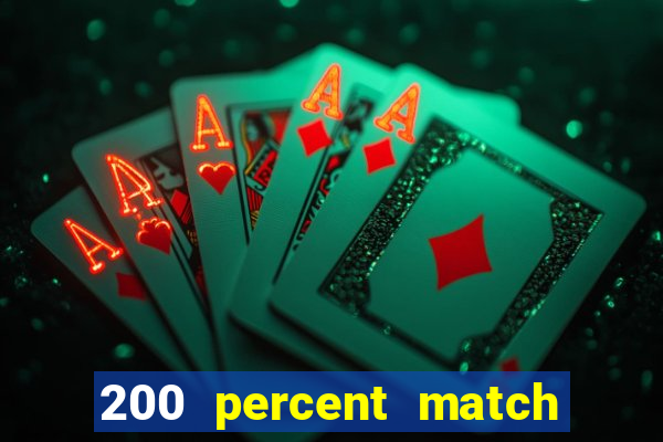 200 percent match casino bonus