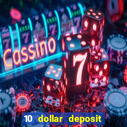 10 dollar deposit bonus casino