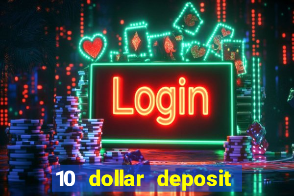 10 dollar deposit bonus casino