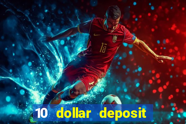 10 dollar deposit bonus casino