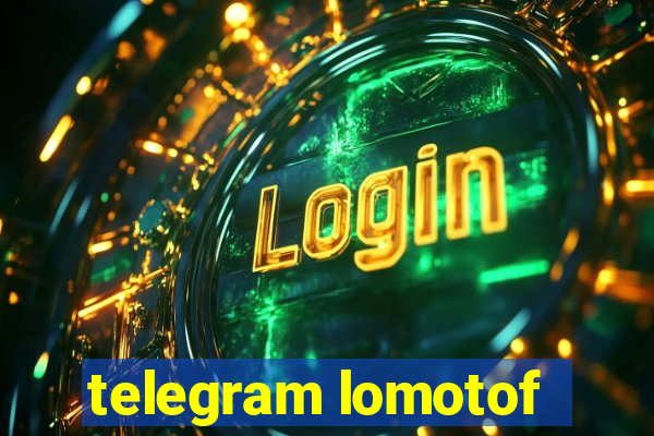 telegram lomotof