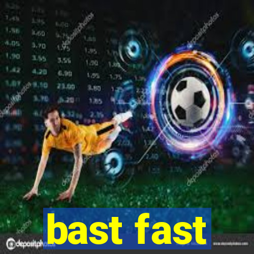 bast fast