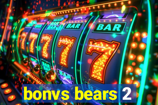 bonvs bears 2