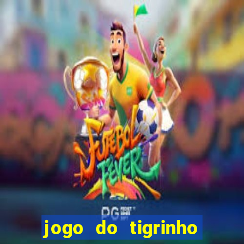 jogo do tigrinho funciona mesmo