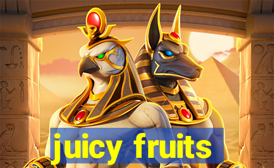 juicy fruits