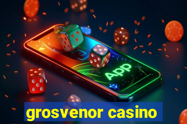 grosvenor casino