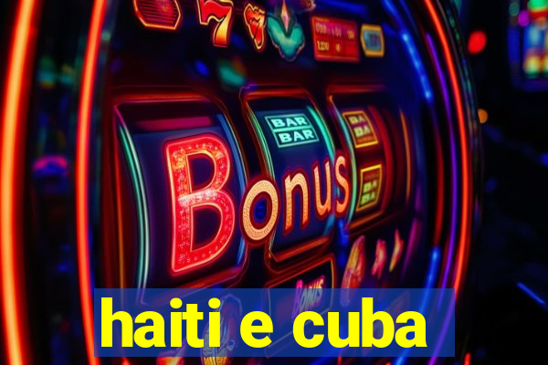 haiti e cuba