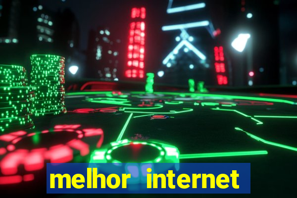 melhor internet para jogos