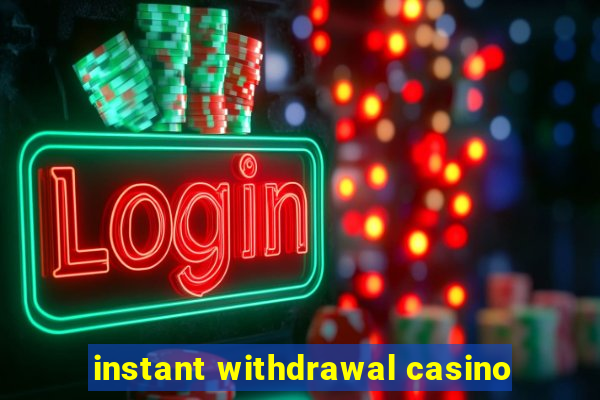 instant withdrawal casino