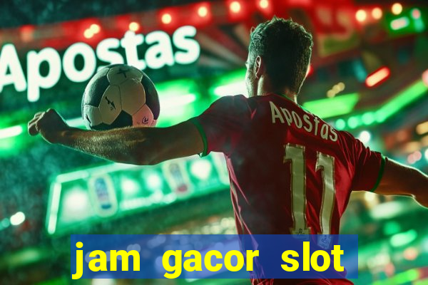 jam gacor slot hari ini