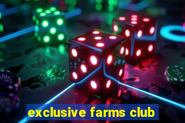 exclusive farms club