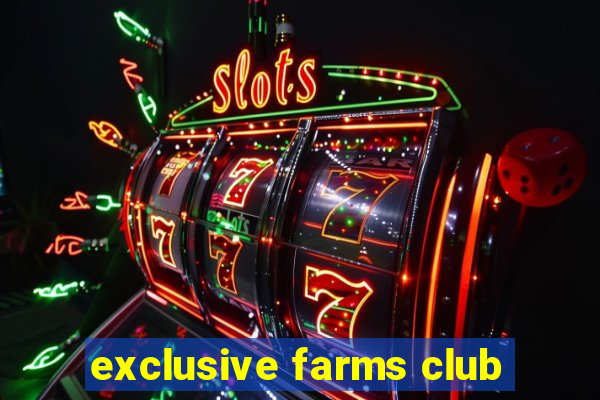 exclusive farms club