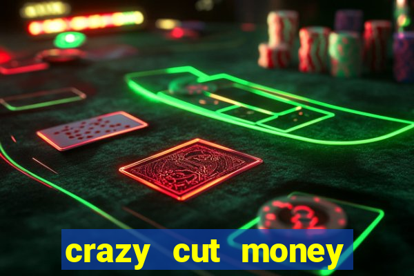 crazy cut money (acesso antecipado)