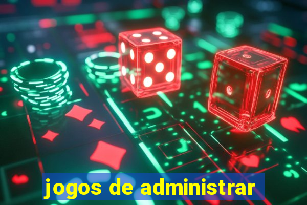 jogos de administrar