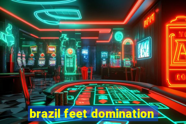 brazil feet domination