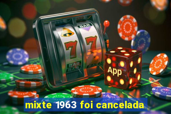 mixte 1963 foi cancelada