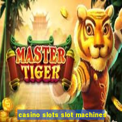 casino slots slot machines