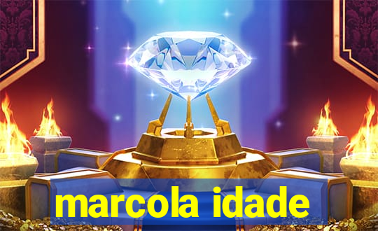 marcola idade