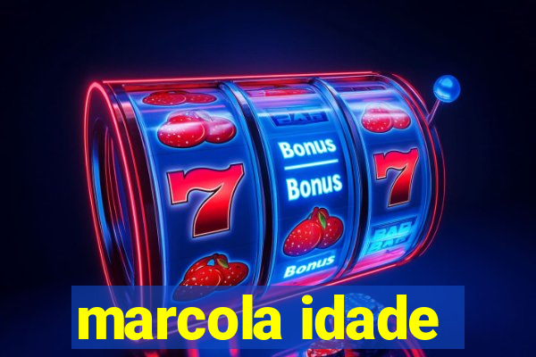 marcola idade