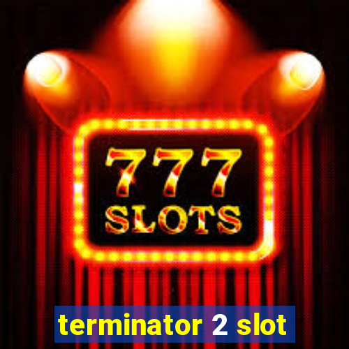 terminator 2 slot