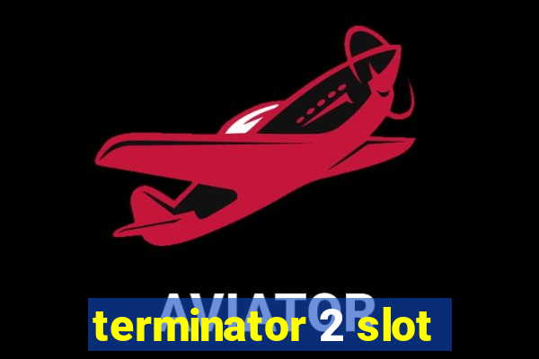 terminator 2 slot