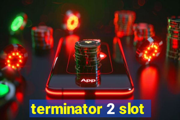 terminator 2 slot