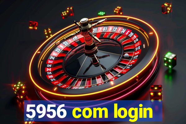 5956 com login