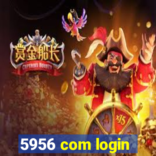 5956 com login