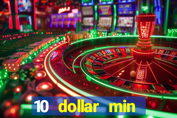 10 dollar min deposit casino