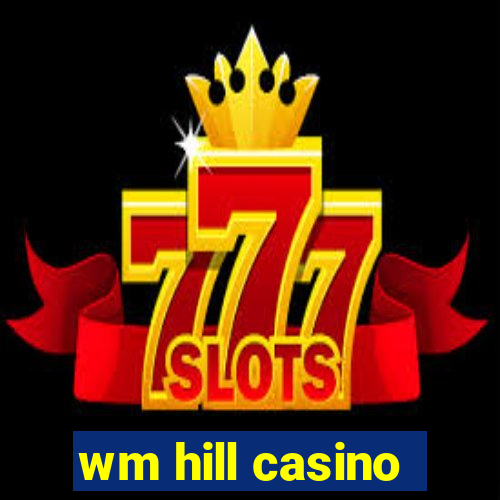 wm hill casino