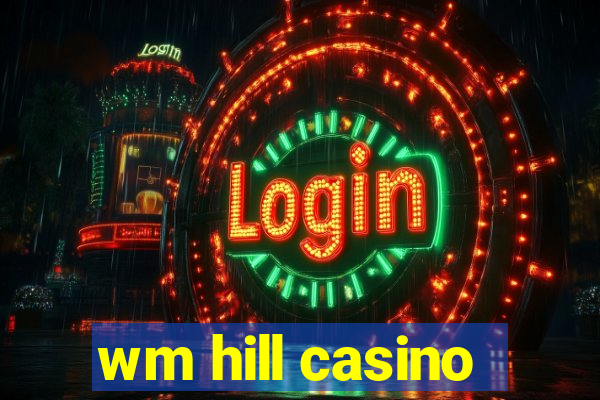 wm hill casino