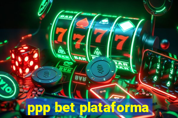 ppp bet plataforma