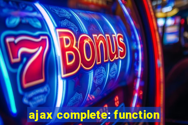 ajax complete: function