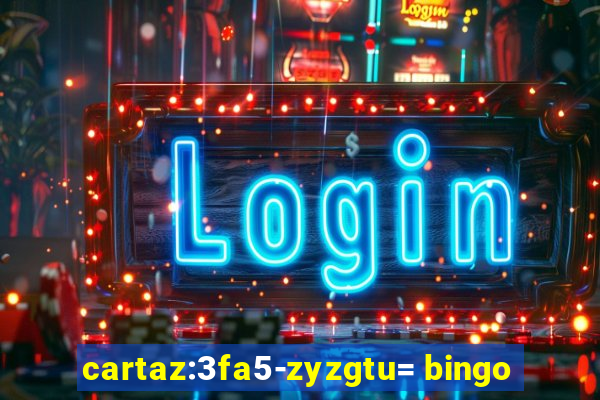 cartaz:3fa5-zyzgtu= bingo