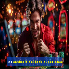 21 casino blackjack experience