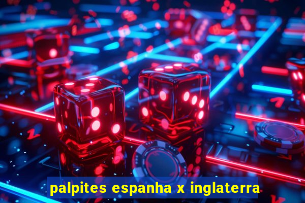 palpites espanha x inglaterra