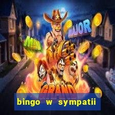 bingo w sympatii co to jest