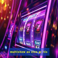 multishow ao vivo gr谩tis